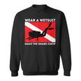 Wear A Wetsuit Make The Shark Chew Scuba Diving & Diver Sweatshirt