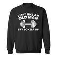 Weightlifting Lift Like An Old Man Try To Keep Up Gym Sweatshirt