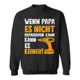 Wenn Papa Es Nicht Reparieren Kann Es Keinenater S Sweatshirt