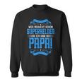 Wer Braucht Schon Superhelden Ich Hab Papa Sweatshirt