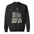 Where's My Ship At Dock Worker Longshoreman Sweatshirt