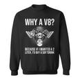 Why A V8 Car Guy Hot Rod V8 Engine Muscle Car Lover Sweatshirt
