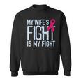 My Wife's Fight Is My Fight Breast Cancer Support Sweatshirt