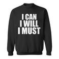 I Can I Will I Must Motivational Positivity Confidence Sweatshirt