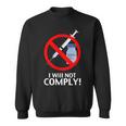 I Will Not Comply Vaccine Sweatshirt