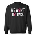 We Won't Go Back Women's Rights Feminist Sweatshirt