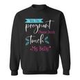 Yes I'm Pregnant Please Don't Touch My Belly Pregnancy Sweatshirt