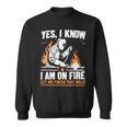 Yes I Know I Am On Fire Welder Welding Sweatshirt