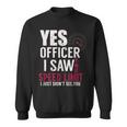 Yes Officer I Saw The Speed Limit I Just Didnt See You Sweatshirt