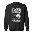 Zum Angeln Geboren Zur Schule Gezwungen Angler Angelfan Sweatshirt