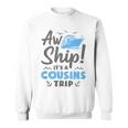 Aw Ship It's A Cousins Trip Cruise Vacation Sweatshirt