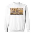 Awesome Like My Daughter Retro Sarcastic Fathers Day Dad Sweatshirt