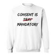 Consent Is Not Sexy It Is Mandatory Quote Equal Rights Sweatshirt