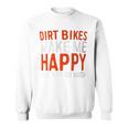 Dirt Bikes Make Me Happy You Not So Much Sweatshirt