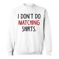 I Dont Do Matching But I Do Valentine Couple Matching Sweatshirt