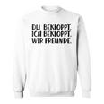 Du Bekloppt Ich Bekloppt Wir Freunde Sweatshirt