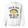Feed Me Tacos And Tell Me I'm Pretty Mexican Tacos Sweatshirt