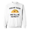 Feed Me Tacos And Tell Me I'm Pretty Taco Sweatshirt