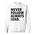 Never Follow Always Lead Leadership Motivation Grind Sweatshirt