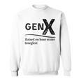 Generation X Gen X Raised On Hose Water And Neglect Sweatshirt