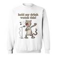 Hold My Drink And Watch Singing Cat Drinking Squad Sweatshirt