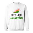Hot Like Jalapeno Jalapeno For Jalapeno Lover Sweatshirt