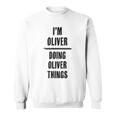 I'm Oliver Doing Oliver Things First Name Sweatshirt
