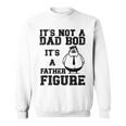 It's Not A Dad Bod It's A Father Figure Father's Day 2024 Sweatshirt