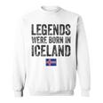 Legends Were Born In Iceland Icelandic Flag Pride Roots Sweatshirt