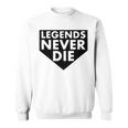 Legends Never Die Baseball Quote Sweatshirt