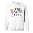 Lillet Zu Lillet Sag Ich Nie Nee Sweatshirt