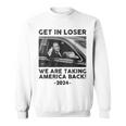 Get In Loser We Are Talking America Back Trump 2024 Sweatshirt