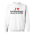 I Love Technology Always And Forever Napoleon Inspired Sweatshirt