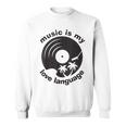 Music Is My Love Language Music Lover Quote Sweatshirt