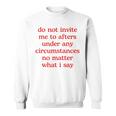 Do Not Invite Me To Afters Under Any Circumstances No Matter Sweatshirt