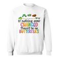 If Nothing Ever Changed There'd Be No Butterflies Sweatshirt