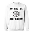 Nothing Tips Like Cow Sweatshirt