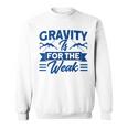 Pole Vaulting Gravity Is For Weak Pole Vault Sweatshirt