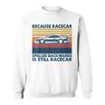 Because Racecar Spelled Backwards Is Still Racecar Sweatshirt