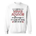 I Am A Service Advisor Because It's What My Soul Says To Be Sweatshirt