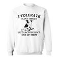 I Tolerate Many Things But Lactose Isn't One Of Them Sweatshirt