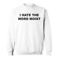 Top That Says I Hate The Word Moist Sweatshirt