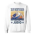 Never Underestimate An Old Man Who Does Judo Judo Lover Sweatshirt