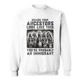 Unless Your Ancestors Look Like This Native American Sweatshirt