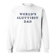 World’S Sluttiest Dad For Daddy Father Day Sweatshirt