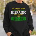 364 Days A Year I'm Hispanic But Today I'm Irish Sweatshirt Gifts for Him