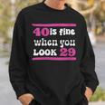 40Th Birthday 40 Is Fine When You Look 29 Forty Years Old Sweatshirt Gifts for Him