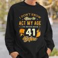 41St Birthday How To Act My Age 41 Years Old D1 Sweatshirt Gifts for Him