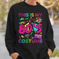 This Is My 80S Costume 1980S Party 80'S Outfit Women Sweatshirt Gifts for Him