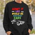 Admit It Life Would Be Boring Without Cars Retro Sweatshirt Gifts for Him